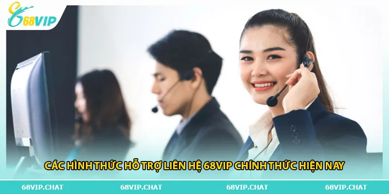 Các hình thức hỗ trợ liên hệ 68vip chính thức hiện nay