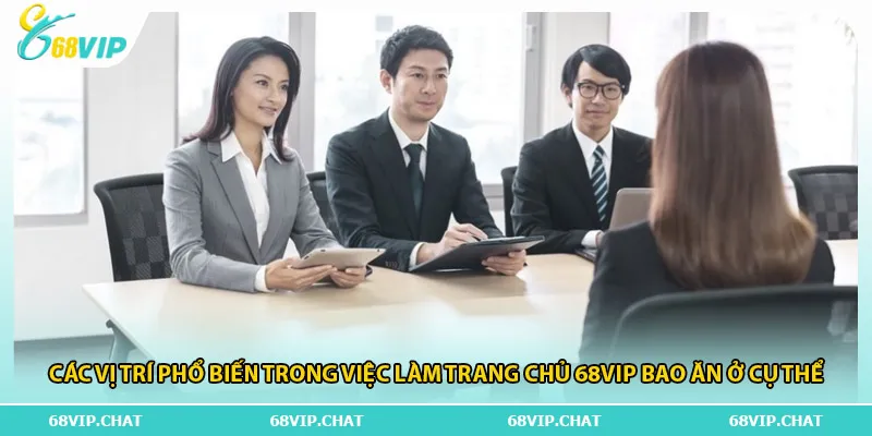 Các vị trí phổ biến trong việc làm trang chủ 68vip bao ăn ở cụ thể