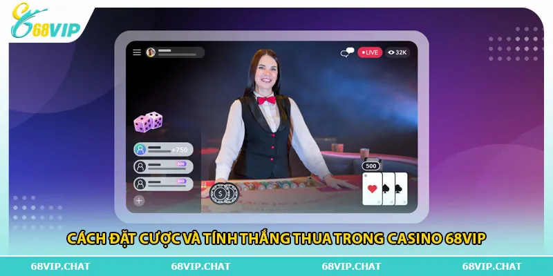 Cách đặt cược và tính thắng thua trong casino 68vip