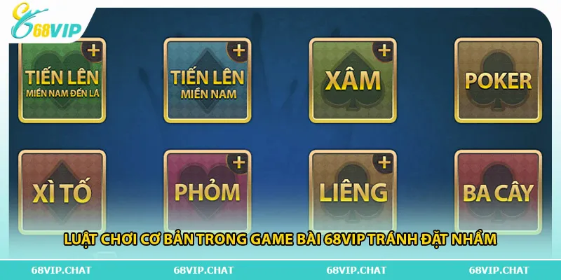 Luật chơi cơ bản trong game bài 68vip tránh đặt nhầm