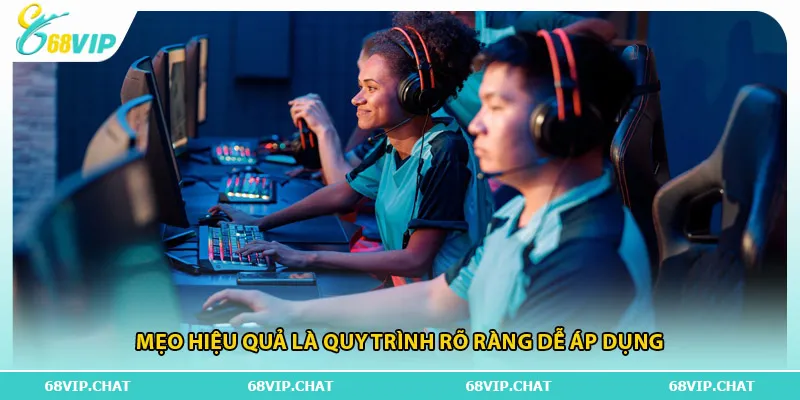 Mẹo hiệu quả là quy trình rõ ràng dễ áp dụng