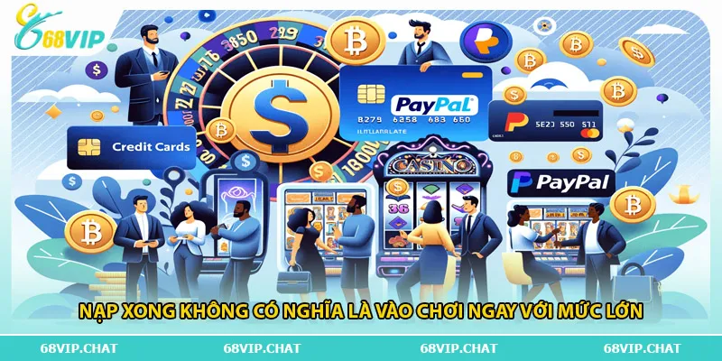 Nạp xong không có nghĩa là vào chơi ngay với mức lớn