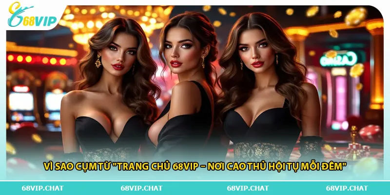 Vì sao cụm từ "trang chủ 68vip – nơi cao thủ hội tụ mỗi đêm" 