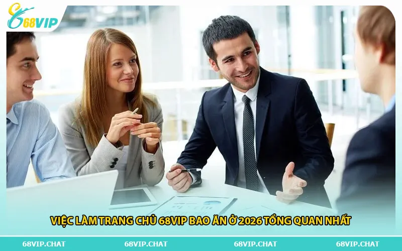 Việc Làm Trang Chủ 68vip Bao Ăn Ở 2026 Tổng Quan Nhất